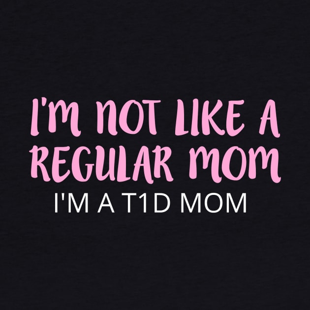 I'M NOT LIKE A REGULAR MOM I'M A T1D MOM by TheDiabeticJourney